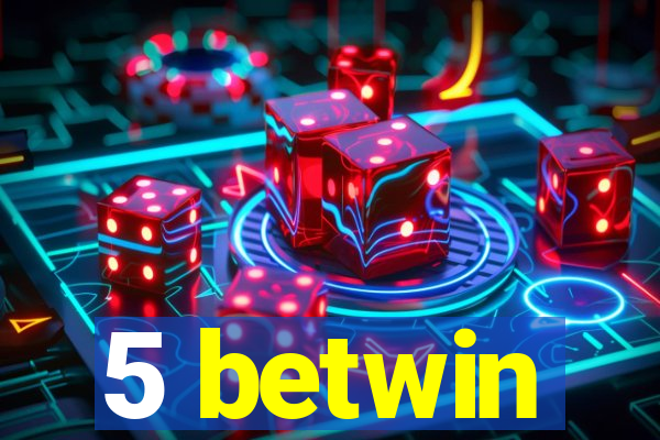 5 betwin